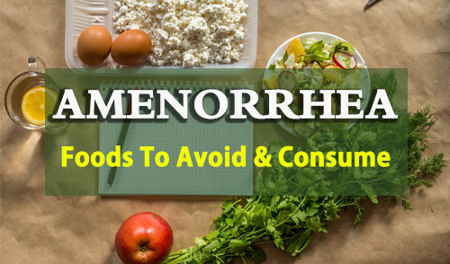 Amenorrhea diet chart, Amenorrhea diet plan, Foods To Avoid and Consume in Amenorrhea